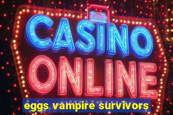 eggs vampire survivors